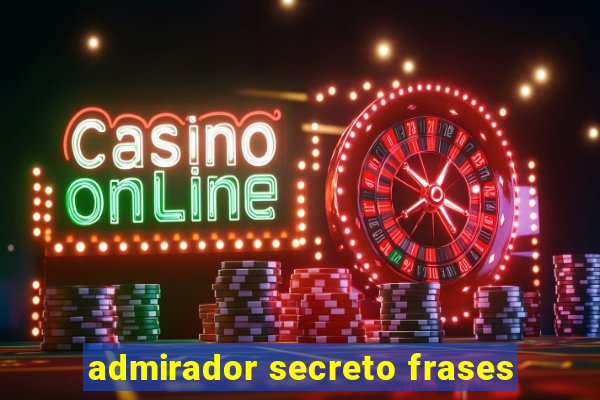 admirador secreto frases